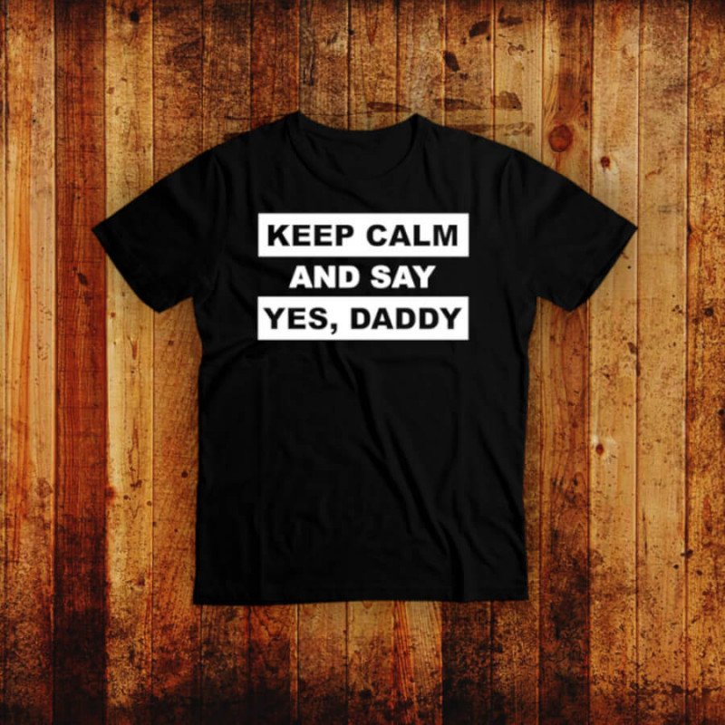 Keep calm and say yes, Daddy - BDSM T-Shirt